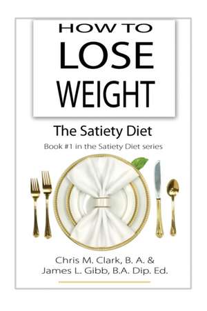 How to Lose Weight - The Satiety Diet de Chris Clark