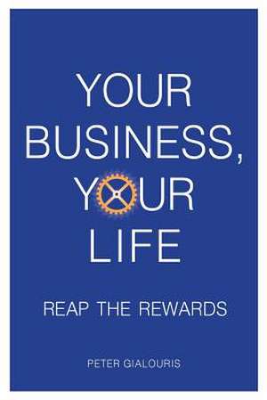 Your Business, Your Life de Gialouris, Peter