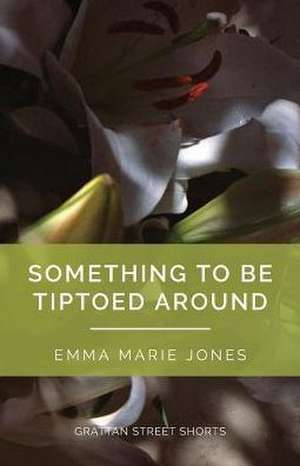 Something to Be Tiptoed Around de Emma Marie Jones