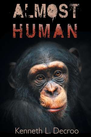 Almost Human de Kenneth L. Decroo