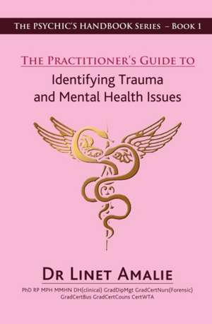 The Practitioners Guide to Identifying Trauma and Mental Health Issues de Amalie