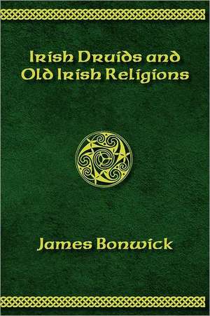 Irisih Druids and Old Irish Religions (Revised Edition) de James Bonwick