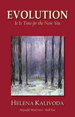 Evolution, It Is Time for the New You (Purposeful Mind Series - Book Four) de Helena Kalivoda