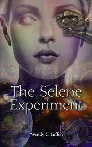 The Selene Experiment de Wendy C. Giffen