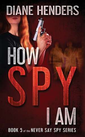 How Spy I Am de Diane Henders