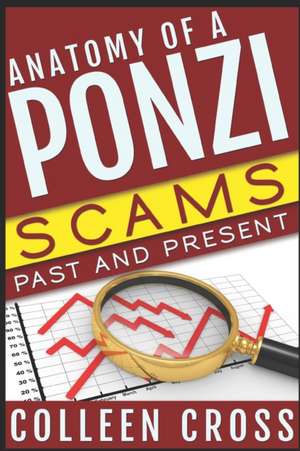 Anatomy of a Ponzi: Scams Past and Present de Colleen Cross