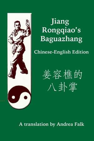 Jiang Rongqiao's Baguazhang Chinese-English Edition de Andrea Falk