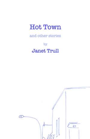 Hot Town: And Other Stories de Janet Trull