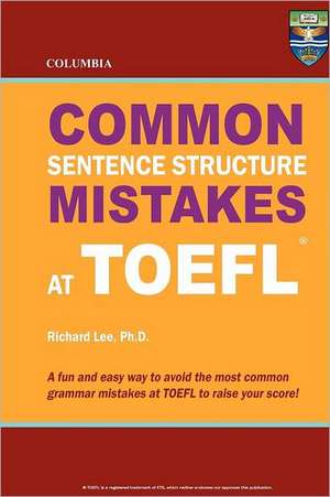 Columbia Common Sentence Structure Mistakes at TOEFL: Simple Steps to Heal Bowels, Body, and Brain de Richard Lee Ph. D.