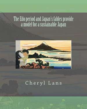 The EDO Period and Japan's Fables Provide a Model for a Sustainable Japan de Cheryl Lans