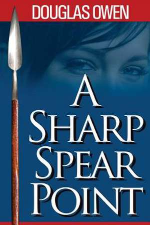 A Sharp Spear Point de Douglas Owen