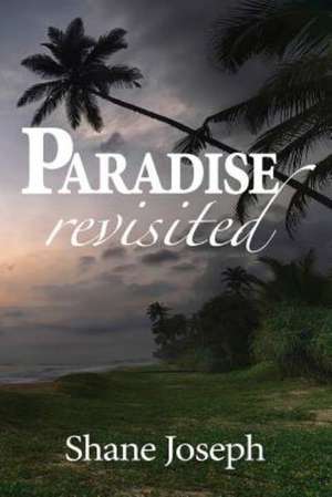 Paradise Revisited de Shane Joseph