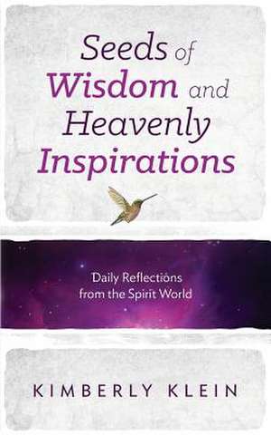 Seeds of Wisdom and Heavenly Inspirations de Kimberly Klein