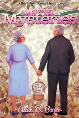 Married to Mysteries: A Bess Bullock Retirement Home Mystery de Allen B. Boyer