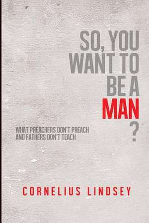 So, You Want to Be a Man? de Cornelius Lindsey