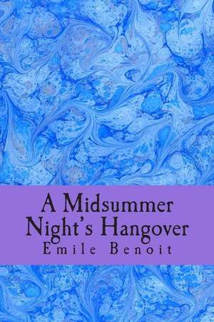 A Midsummer Night's Hangover de Emile Benoit