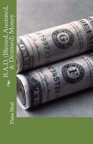 B.A.D.(Blessed, Anointed, & Destined) Money de Mrs Dana M. Neal