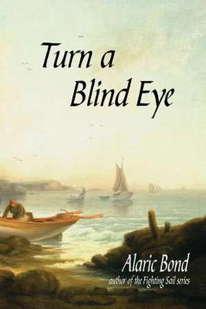 Turn a Blind Eye de Alaric Bond