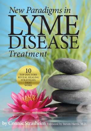 New Paradigms in Lyme Disease Treatment de Connie Strasheim