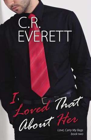 I Loved That about Her de C. R. Everett