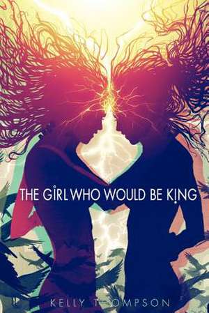 The Girl Who Would Be King de Kelly Thompson