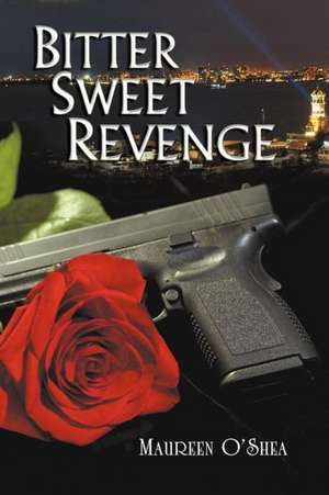 Bitter Sweet Revenge de Maureen O'Shea