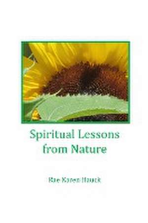 Spiritual Lessons from Nature de Rae Karen Hauck