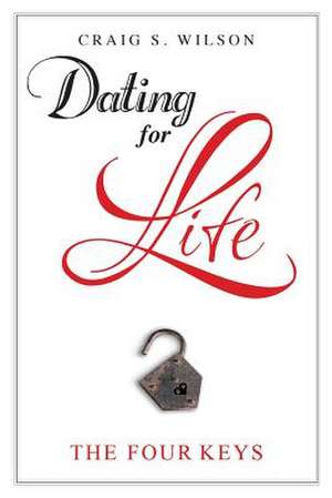 Dating for Life de Craig S. Wilson