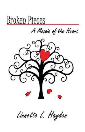 Broken Pieces - A Mosiac of the Heart de Linnette Hayden