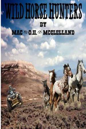 Wild Horse Hunters de Mac (O H. ). McClelland