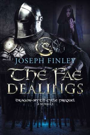 The Fae Dealings: A Dragon-Myth Cycle Prequel de Joseph Finley