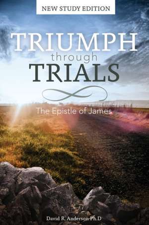 Triumph Through Trials: The Epistle of James de David R. Anderson