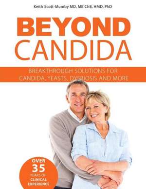 Beyond Candida: Breakthrough Solutions for Candida, Yeasts, Dysbiosis and More de Keith Scott-Mumby