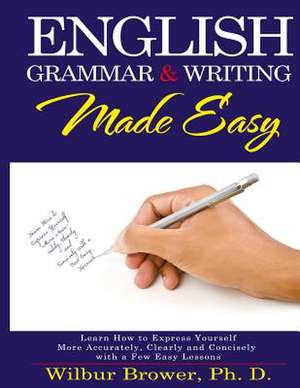 English Grammar and Writing Made Easy de Wilbur L. Brower