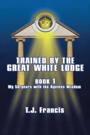 Trained by the Great White Lodge Book One