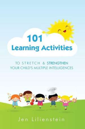 101 Learning Activities to Stretch and Strengthen Your Child's Multiple Intelligences: The Art and Practice of Seed Saving de Jen Lilienstein