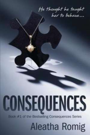 Consequences: Secrets to Marketing Niche Dominance and Small Business Success de Aleatha Romig