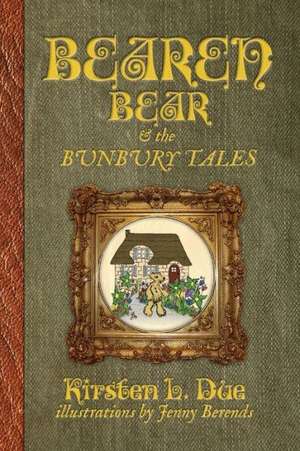 Bearen Bear and the Bunbury Tales de Kirsten L Due