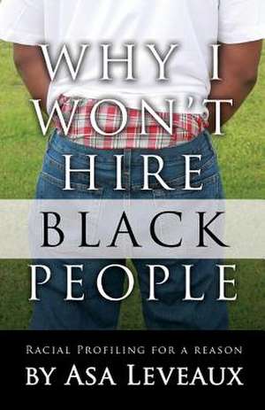 Why I Won't Hire Black People de Asa Leveaux