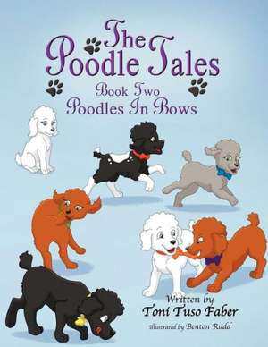 The Poodle Tales: Poodles in Bows de Toni Tuso Faber