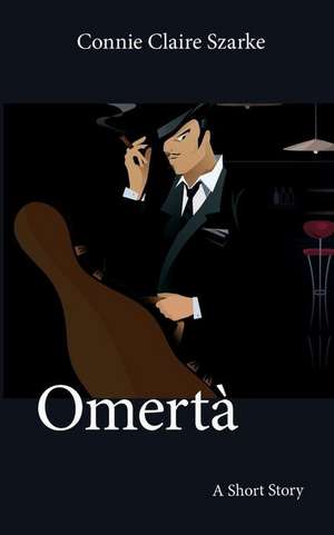 Omerta: A Short Story de Connie Claire Szarke