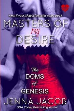 Masters of My Desire (the Doms of Genesis, Book 2) de Jenna Jacob