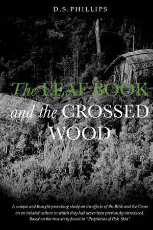 The Leaf Book and the Crossed Wood de D. S. Phillips