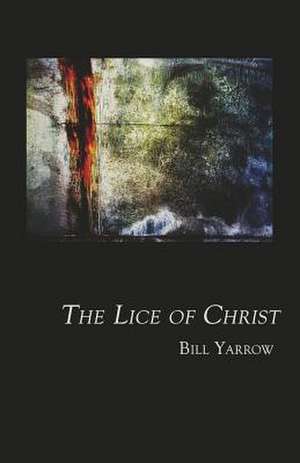 The Lice of Christ de Bill Yarrow