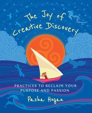 The Joy of Creative Discovery de Pasha Hogan