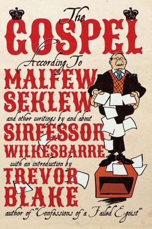 The Gospel According to Malfew Seklew: And Other Writings by and about Sirfessor Wilkesbarre de Fred Wilkes