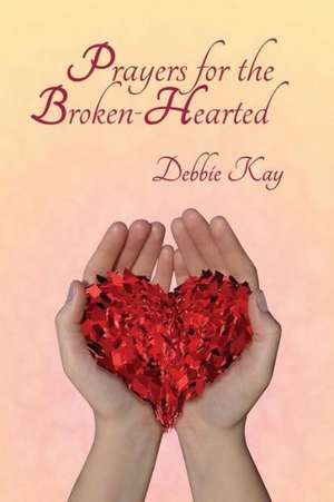 Prayers for the Broken-Hearted de Debbie Kay