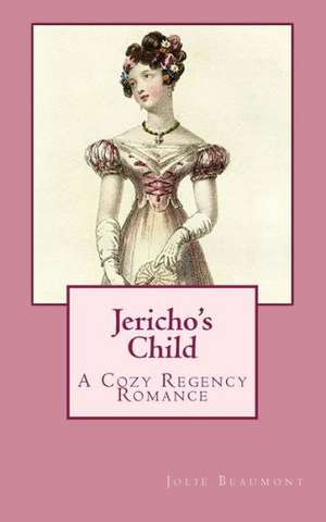 Jericho's Child: A Cozy Regency Romance de Jolie Beaumont