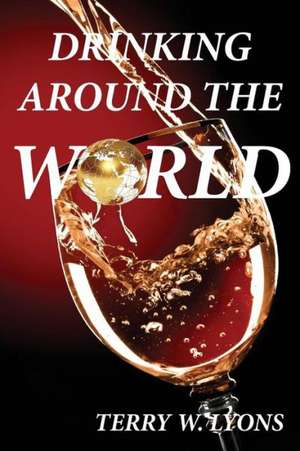 Drinking Around the World de Terry W. Lyons