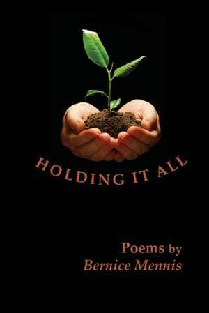 Holding It All de Bernice Mennis